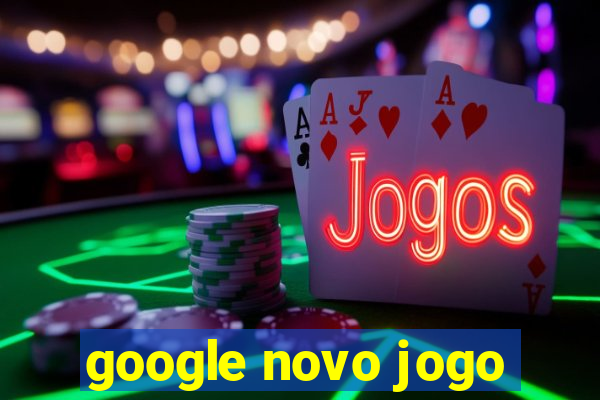 google novo jogo